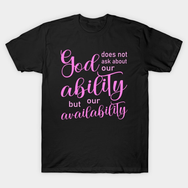 God does not ask about our ability, but our availability | Pray to God quotes T-Shirt by FlyingWhale369